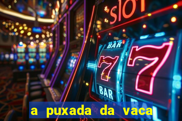 a puxada da vaca do jogo do bicho